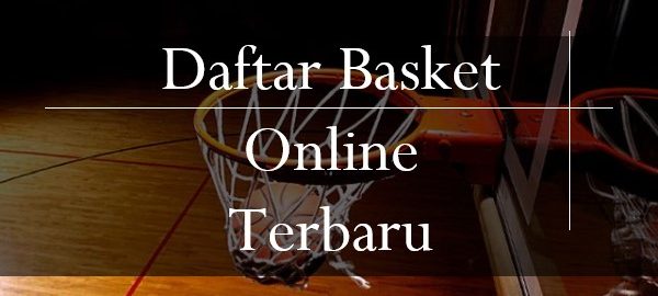 Daftar Basket Online Terbaru Dengan Syarat Mudah Untuk Bergabung